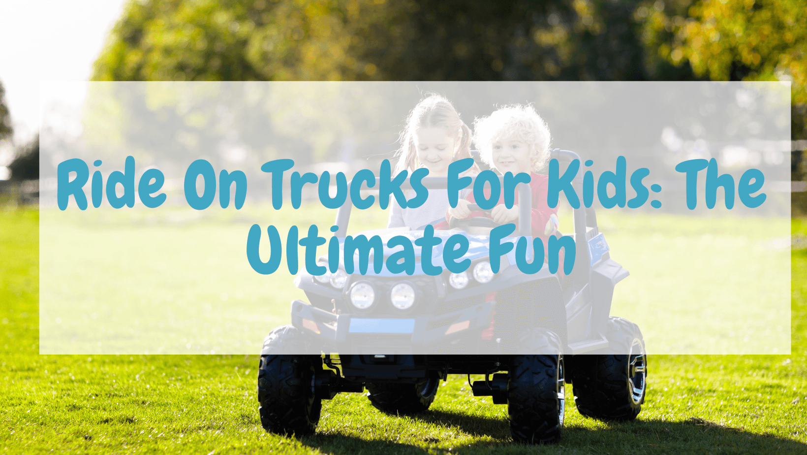 Ride On Trucks For Kids: The Ultimate Fun - Aussie Baby