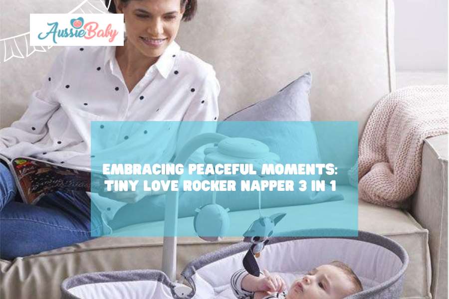 Embracing Peaceful Moments: Tiny Love Rocker Napper 3 in 1