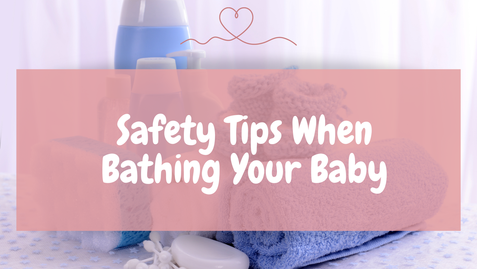 Safety Tips When Bathing Your Baby
