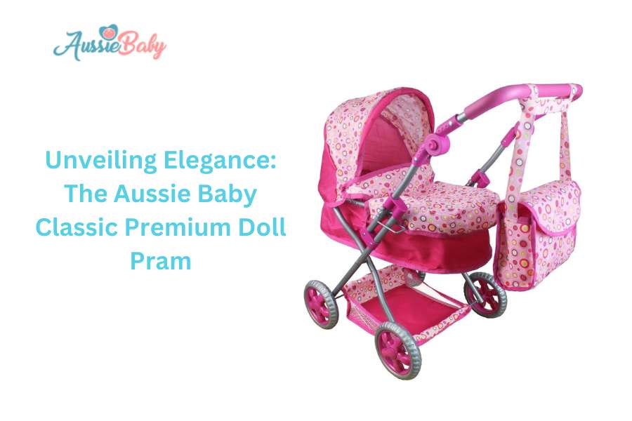 Unveiling Elegance: The Aussie Baby Classic Premium Doll Pram