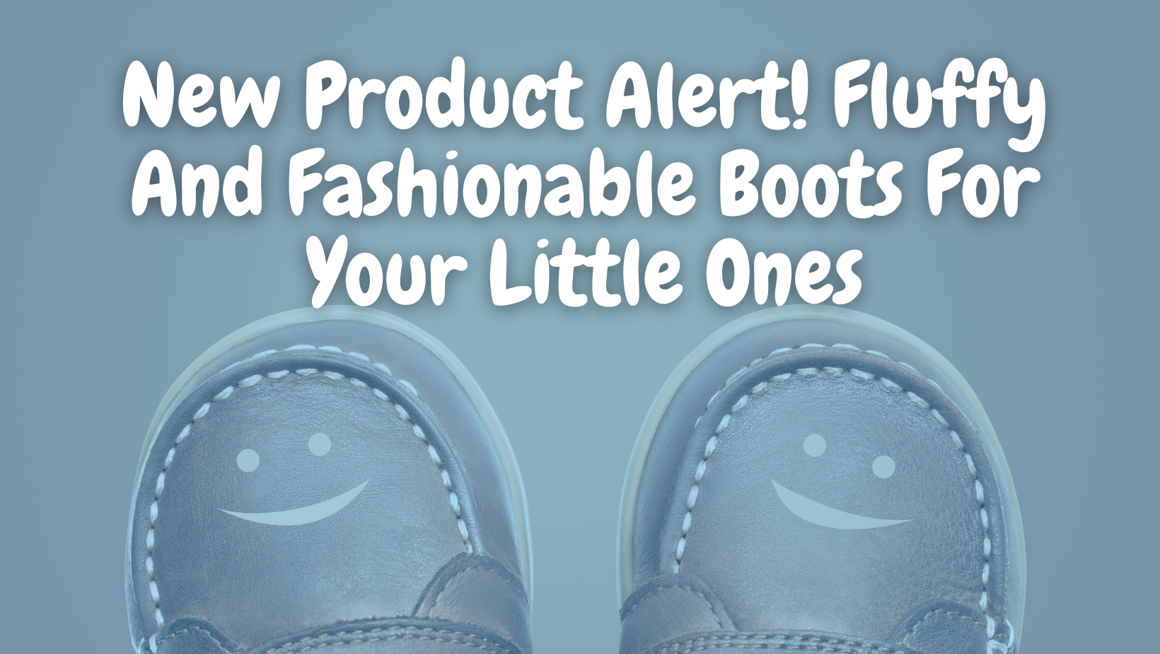 New Product Alert! Fluffy And Fashionable Boots For Your Little Ones