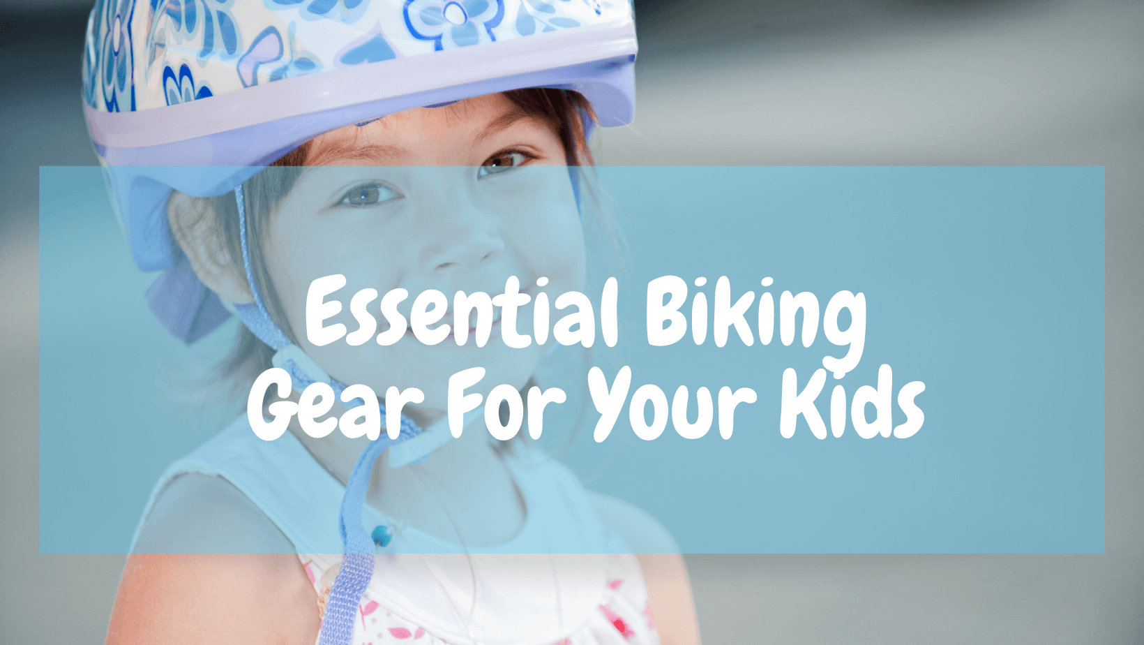 Essential Biking Gear For Your Kids