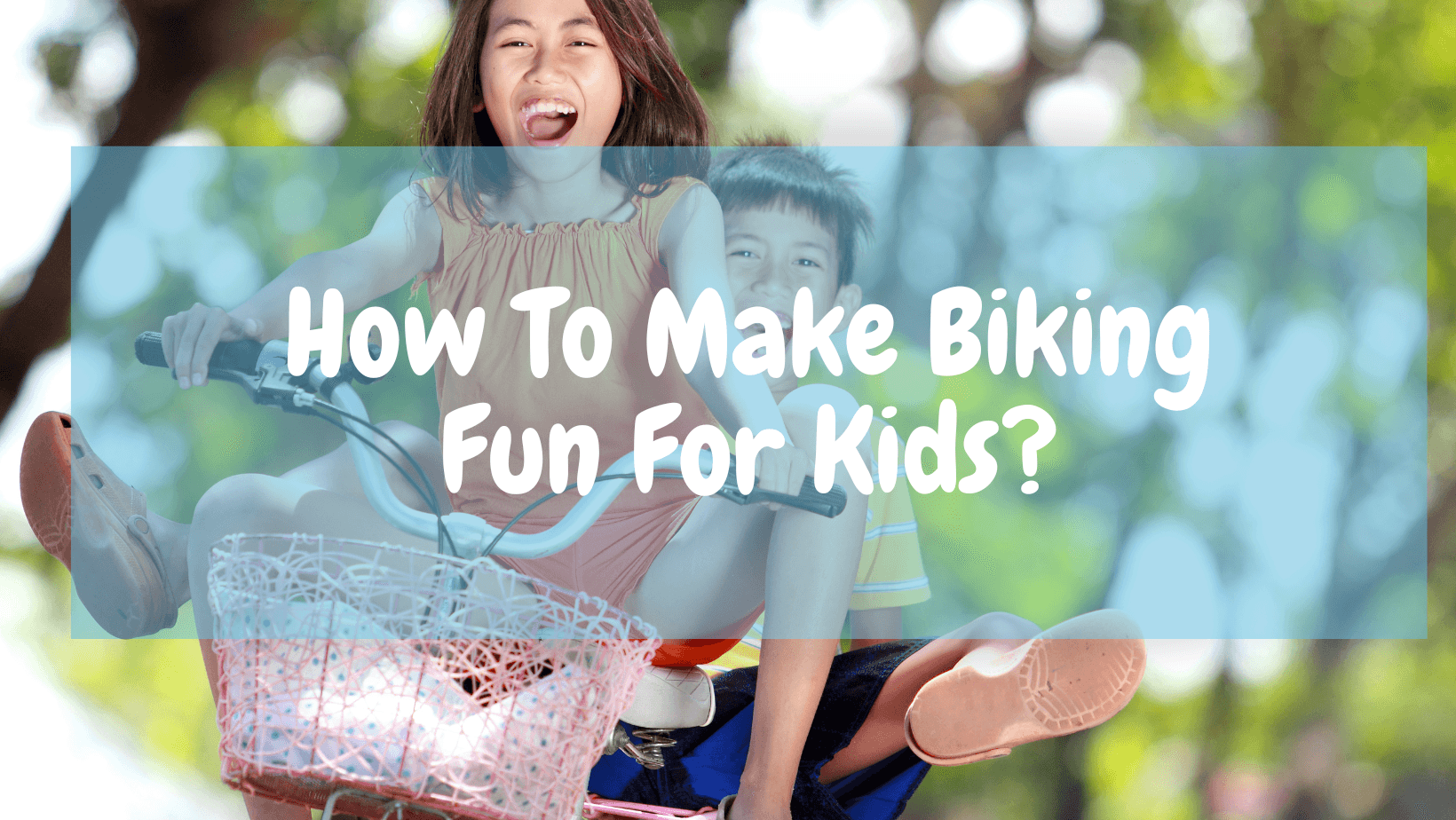 How To Make Biking Fun For Kids?