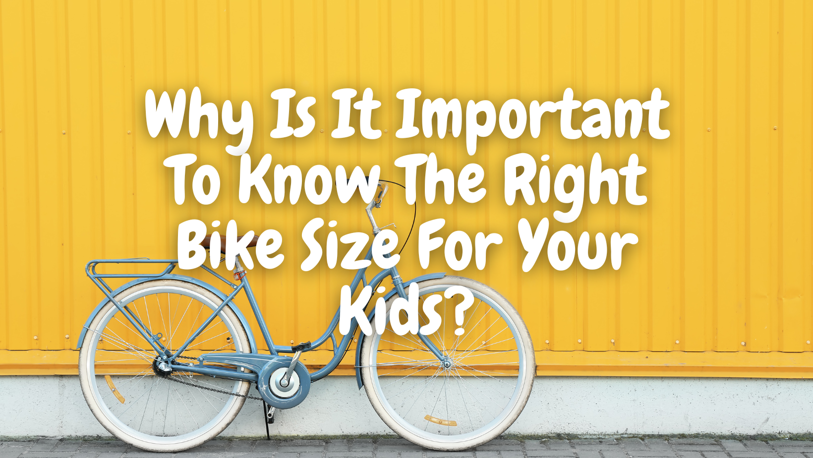 Why Is It Important To Know The Right Bike Size For Your Kids?