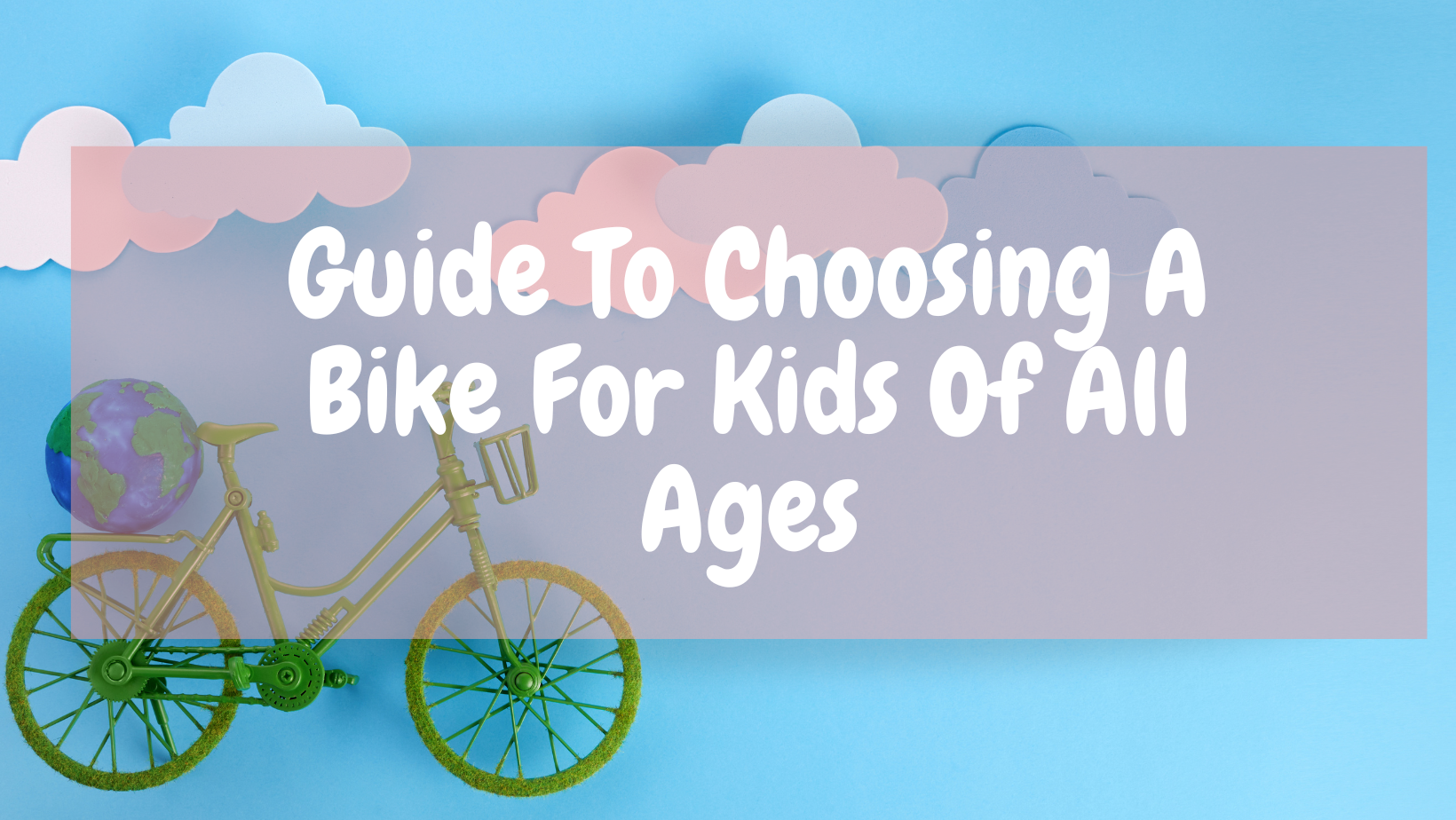 Guide To Choosing A Bike For Kids Of All Ages
