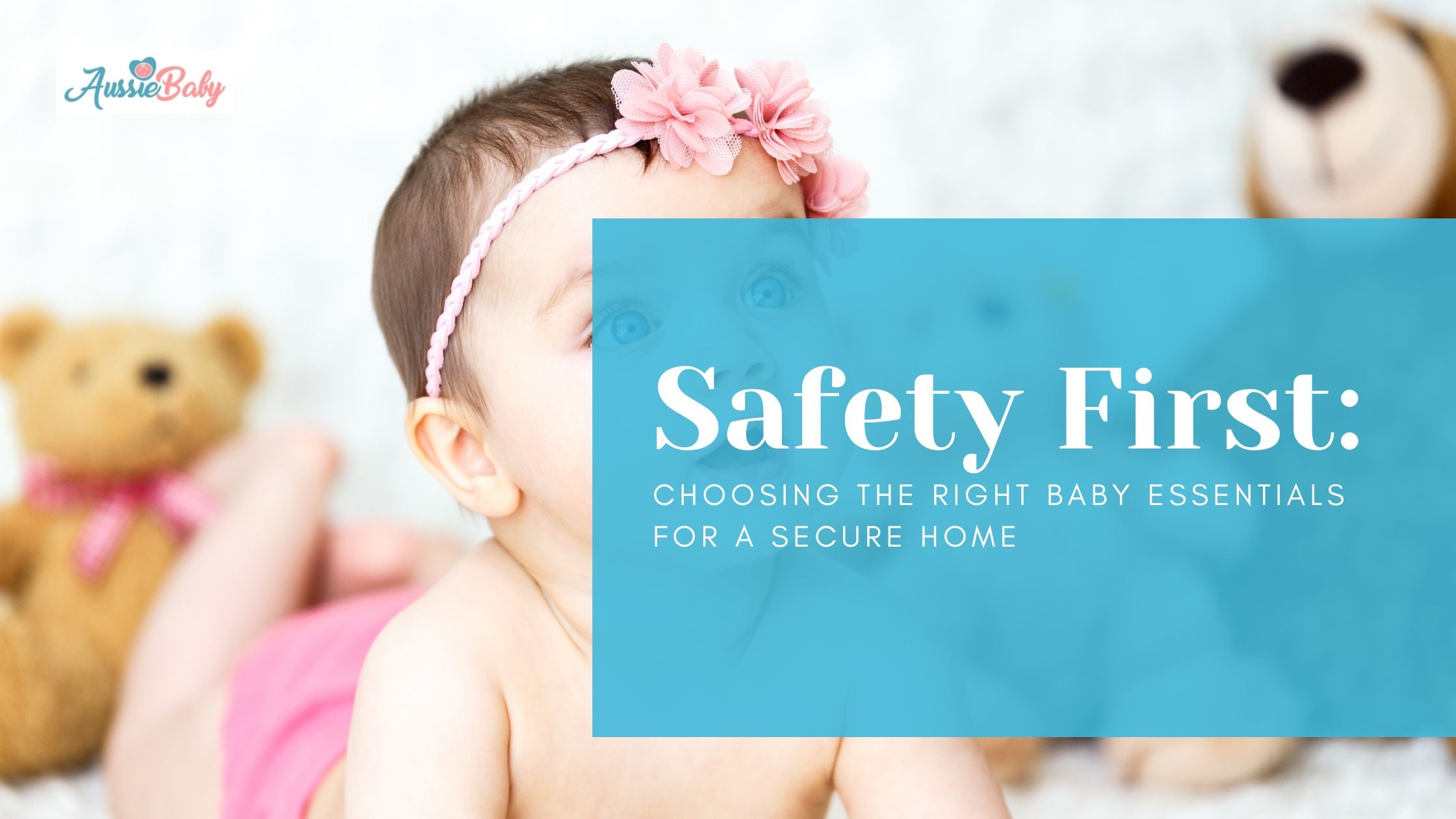 Safety First: Choosing the Right Baby Essentials for a Secure Home