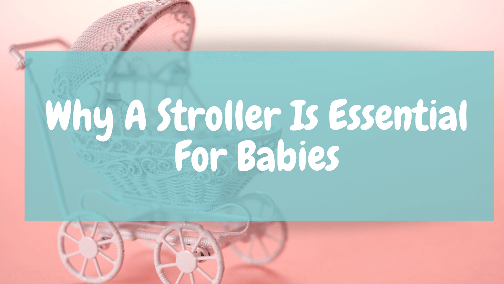 Why A Stroller Is Essential For Babies