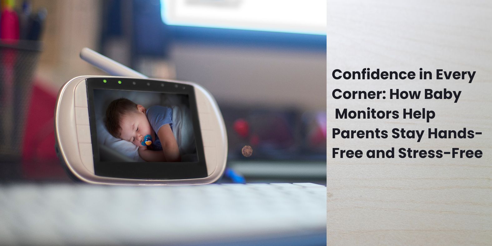 Confidence in Every Corner: How Baby Monitors Help Parents Stay Hands-Free and Stress-Free