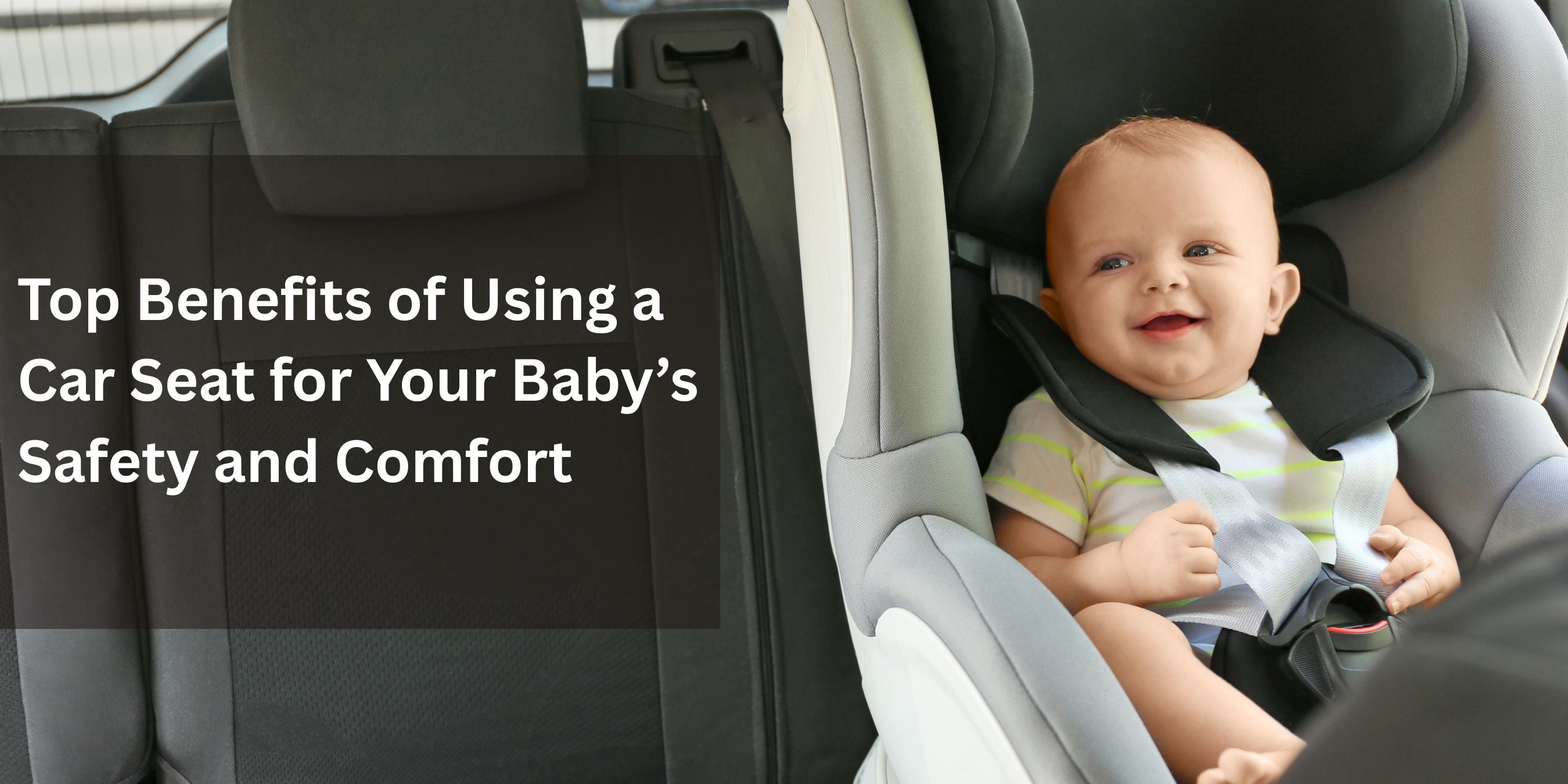 Top Benefits of Using a Car Seat for Your Baby’s Safety and Comfort