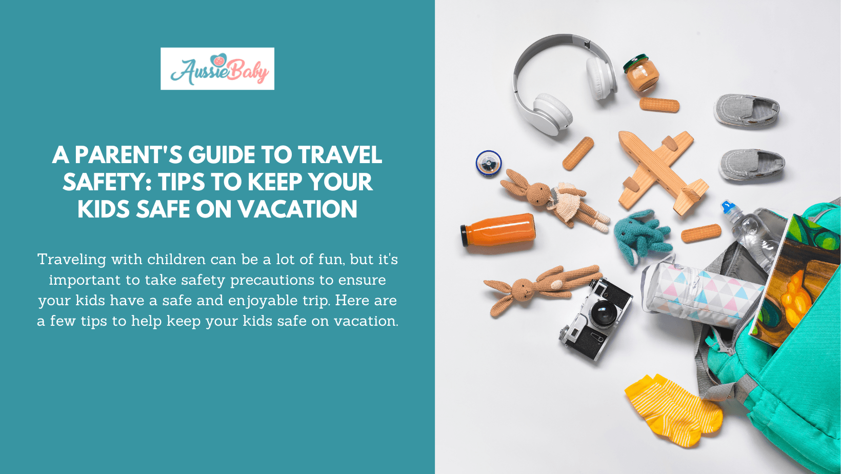 A Parent's Guide to Travel Safety: Tips to Keep Your Kids Safe on Vacation - Aussie Baby