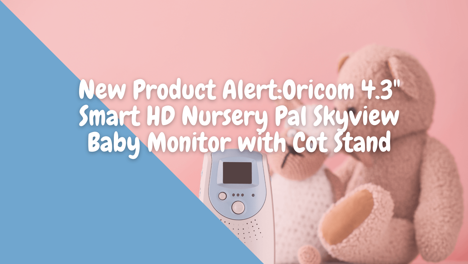 New Product Alert:Oricom 4.3" Smart HD Nursery Pal Skyview Baby Monitor with Cot Stand