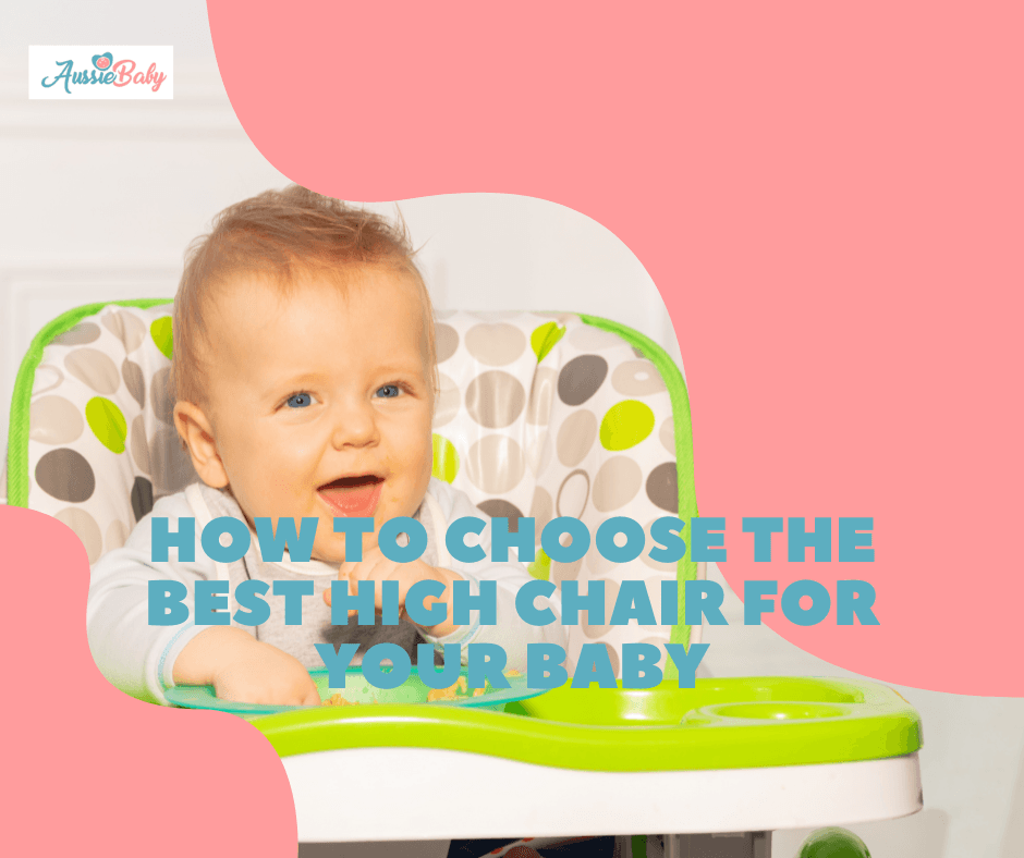 How To Choose The Best High Chair For Your Baby - Aussie Baby